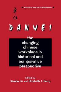 The Danwei: Changing Chinese Workplace in Historical and Comparative Perspective