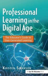 Professional Learning in the Digital Age: The Educator's Guide to User-Generated Learning