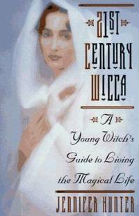 21st Century Wicca : A Young Witch's Guide to Living the Magical Life