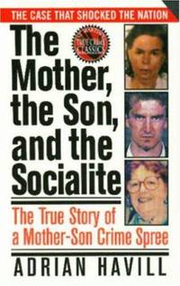 The Mother, the Son, and the Socialite : The True Story of a Mother-Son Crime Spree