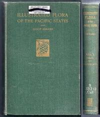 Illustrated Flora of the Pacific States, Washington, Oregon and California in Four Volumes. Volume I:  Ophioglossaceae to Aristolochiaceae, Ferns to Birthworts (This Volume Only) by Abrams, Leroy