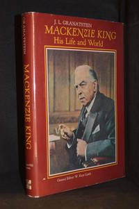 MacKenzie King; His Life and World