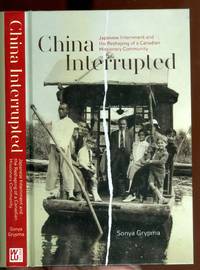 China Interrupted: Japanese Internment and the Reshaping of a Canadian Missionary Community