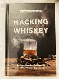 Hacking Whiskey: Smoking, Blending, Fat Washing, and Other Whiskey Experiments