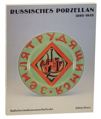 Russisches und sowjetisches Porzellan im Umbruch, 1895-1935 : aus Leningrader Museen und Schloss Peterhof, dem Museum fur Angewandte Kunst Koln, und dem Badischen Landesmuseum Karlsruhe. mit einem Uberblick uber die heutige Produktion der Leningrader