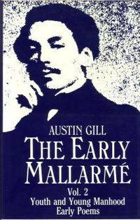 The Early Mallarme. Volume 2. Youth and Young Manhood Early Poems.