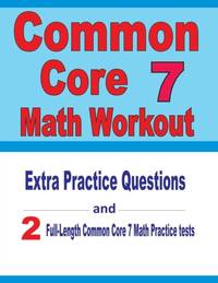 Common Core 7 Math Workout: Extra Practice Questions and Two Full-Length Practice Common Core 7...