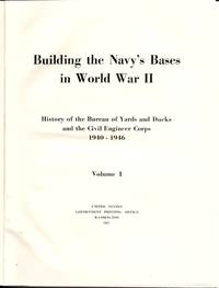 Building the Navy's Bases in World War II: History of the Bureau of Yards and Docks and the Civil Engineer Corps 1940-1946 (2 Volumes)