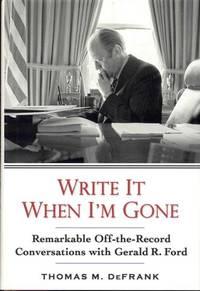 image of Write It When I'm Gone: Remarkable Off-the-Record Conversations With Gerald R. Ford