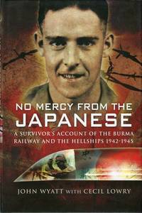 No Mercy From the Japanese: A Survivor's Account of the Burma Railway and the Hellships 1942-1945 by Cecil John (with) Lowry - 1st printing - 2008 - from Barbarossa Books Ltd. (SKU: 60347)