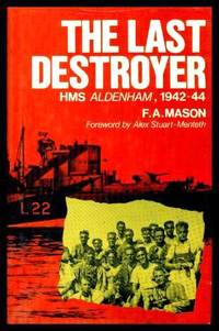 THE LAST DESTROYER - HMS Aldenham 1942 - 1944 by Mason, F. A. (foreword by Alex Stuart-Menteth) - 1988