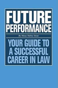 Future Performance : Your Guide to a Successful Career in Law