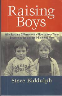 Raising Boys: Why Boys Are Different, And How To Help Them Become Happy  And Well-balanced Men