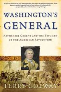 Washington&#039;s General: Nathanael Greene and the Triumph of the American Revolution by Terry Golway - 2006-06-09