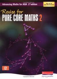 Revise for Advancing Maths for AQA 2nd edition Pure Core Maths 2