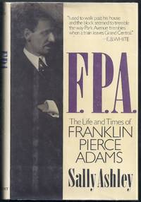 F.P.A. The Life and Times of Franklin Pierce Adams