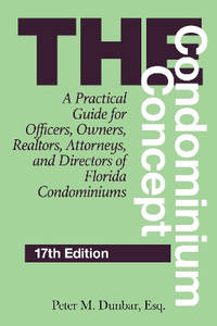 The Condominium Concept: A Practical Guide for Officers, Owners, Realtors, Attorneys, and...