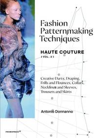 Fashion Patternmaking Techniques - Haute Couture [vol. 2]: Creative Darts, Draping, Frills and...