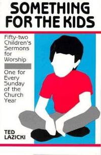 Something for the Kids : Fifty-Two Children's Sermons for Worship