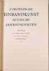 Europaeische Einbandkunst aus sechs Jahrhunderten. Beispiele aus der Bibliothek Otto Schaefer