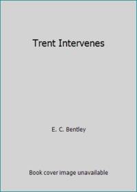 Trent Intervenes by E. C. Bentley - 1981