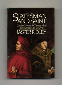 Statesman and Saint: Cardinal Wolsey, Sir Thomas More and the Politics of Henry VIII - 1st US Edition/1st Printing by Jasper Ridley - 1st US Edition; First Printing - 1983 - from Books Tell You Why, Inc. (SKU: 45699)
