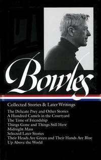Bowles : Collected Stories and Later Writings - The Delicate Prey; Hundred Camels in Courtyard;...