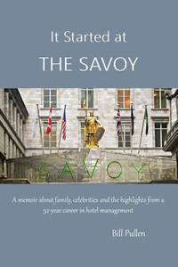 It Started at the Savoy : A Memoir about Family, Celebrities and the Highlights from a a 52-Year...