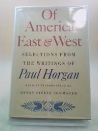 image of Of America East and West : Selections from the Writings of Paul Horgan