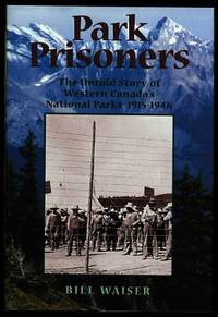 image of PARK PRISONERS: THE UNTOLD STORY OF WESTERN CANADA'S NATIONAL PARKS, 1915-1946.