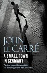 A Small Town in Germany by John Le Carre - 2006-09-21