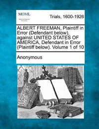 Albert Freeman, Plaintiff in Error (Defendant Below), Against United States of America, Defendant...