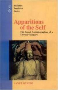 Apparitions of the Self: The Secret Autobiographies of a Tibetan Visionary (Buddhist Tradition) by Janet Gyatso - 2002-07-09