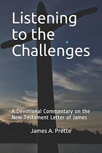 Listening to the Challenges: A Devotional Commentary on the New Testament Letter of James
