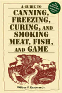 A Guide to Canning, Freezing, Curing.. by Eastman Jr, Wilbur F - 2003