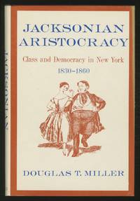 Jacksonian Aristocracy: Class and Democracy in New York, 1830-1860