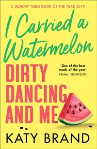 I Carried a Watermelon: Dirty Dancing and Me