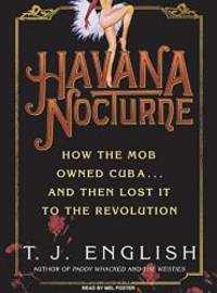 image of Havana Nocturne: How the Mob Owned Cuba...and Then Lost It to the Revolution