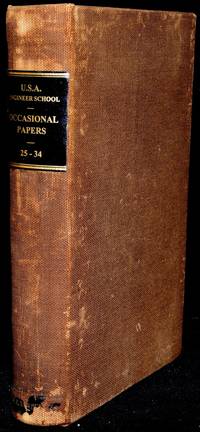 OCCASIONAL PAPERS, ENGINEER SCHOOL, UNITED STATES ARMY. NOS. 25 - 34