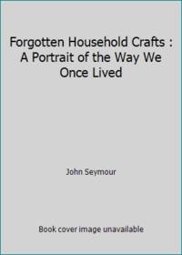 Forgotten Hshld Crft by Seymour, John; Seymour, James D - 1987