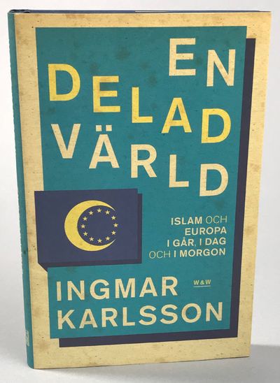 En delad värld. Islam och Europa - i går, i dag…
