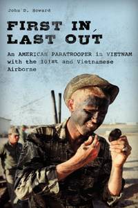 First In, Last Out : An American Paratrooper in Vietnam with the 101st and Vietnamese Airborne