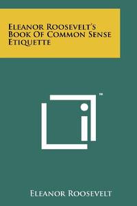 Eleanor Roosevelt's Book of Common Sense Etiquette