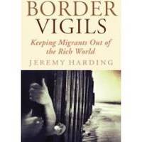 Border Vigils: Keeping Migrants Out of the Rich World by Jeremy Harding - 2012-10-09