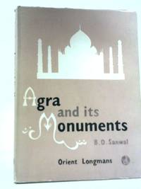 Agra and Its Monuments by B.D. Sanwal - First Edition - 1968 - from World of Rare Books (SKU: 1586441102CIL)