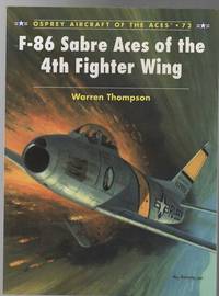 F 86 Sabre Aces of the 4th Fighter Wing. Osprey Aircraft of the Aces No. 72.