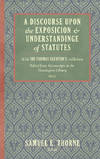 A Discourse Upon the Exposition of Statutes. With Sir Thomas..
