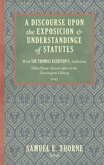 A Discourse Upon the Exposition of Statutes. With Sir Thomas..