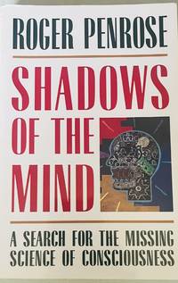 Shadows of the Mind: A Search for the Missing Science of Consciousness