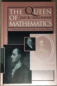 The Queen of Mathematics : An Historically Motivated Guide to Number Theory by Goldman, Jay